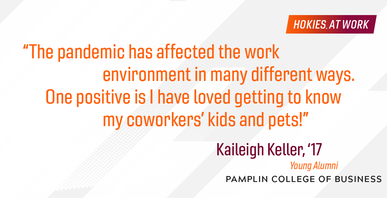 Young alum Kaileigh Keller shared a positive effect of the pandemic "I have loved getting to know my coworkers' kids and pets!"